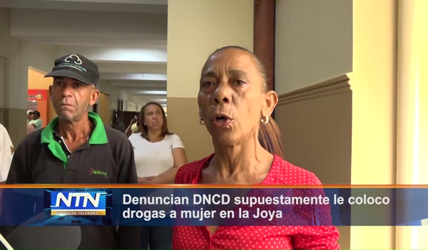Denuncian DNCD supuestamente le coloco drogas a mujer en la Joya